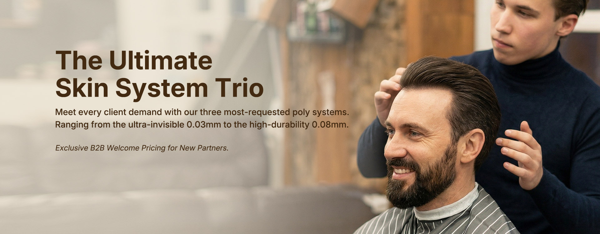 Promotional banner for The Ultimate Skin System Trio, showing a barber inspecting a man's hair system. Features three poly systems (0.03mm to 0.08mm) with exclusive B2B welcome pricing.
